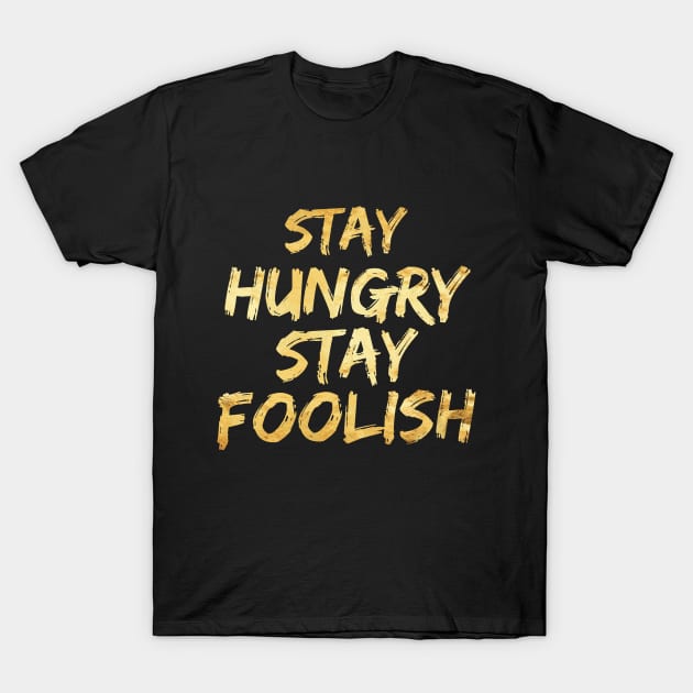 Stay Hungry Stay Foolish Inspiring Motivation T-Shirt by twizzler3b